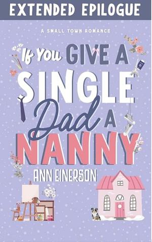 If You Give a Single Dad a Nanny Extended Epilogue by Ann Einerson