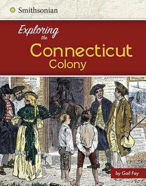 Exploring the Connecticut Colony by Steven Otfinoski