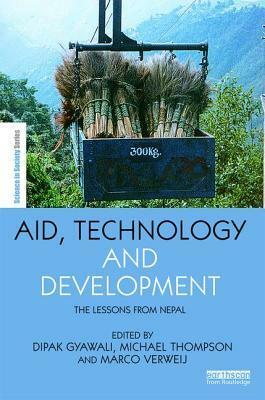 Aid, Technology and Development: The Lessons from Nepal by Marco Verweij, Michael Thompson, Dipak Gyawali