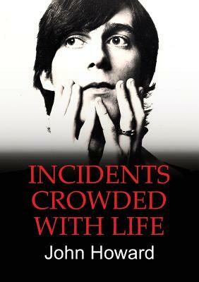 Incidents Crowded with Life by John Howard