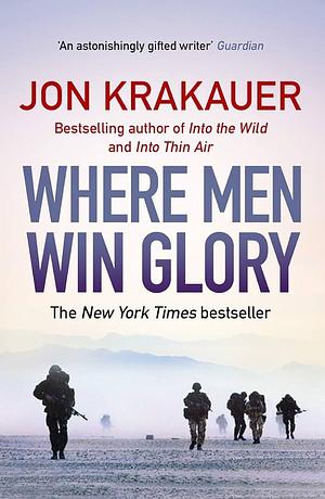 Where Men Win Glory: The Odyssey of Pat Tillman by Jon Krakauer