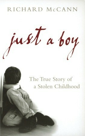 Just A Boy: The True Story Of A Stolen Childhood by Richard McCann