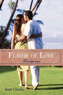 Flavor of Love: For Her Love by Scott Charles