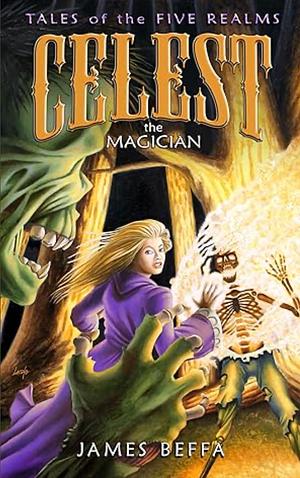 Celest the Magician: Tales of the Five Realms by James Beffa, James Beffa