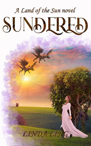 Sundered: Book 1 of the Land of the Sun trilogy by Linda Ling, Linda Ling