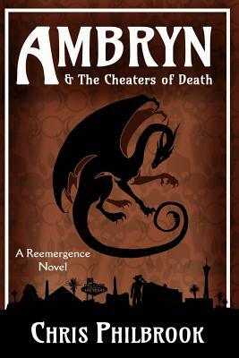 Ambryn & the Cheaters of Death: A Reemergence Novel by Chris Philbrook