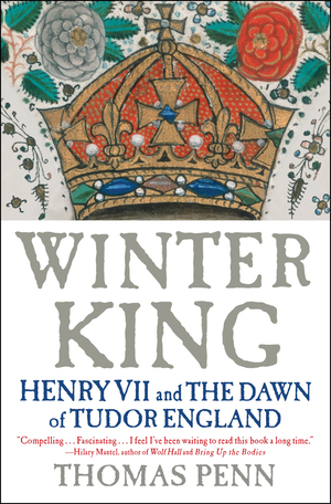 Winter King: Henry VII and the Dawn of Tudor England by Thomas Penn