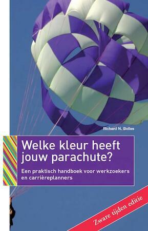 Welke kleur heeft jouw parachute? 2009-2010: een praktisch handboek voor werkzoekers en carriereplanners by Richard N. Bolles