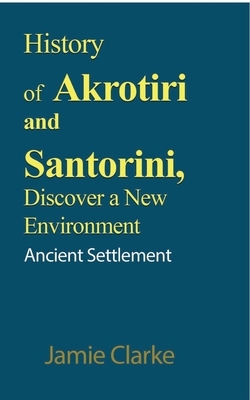 History of Akrotiri and Santorini, Discover a New Environment by Jamie Clarke