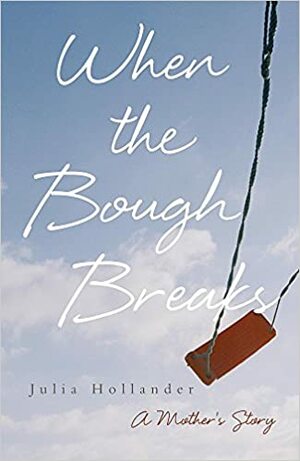 When The Bough Breaks: A Mother's Story by Julia Hollander