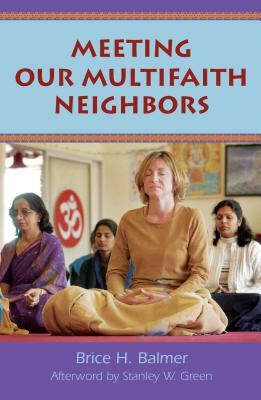 Meeting Our Multifaith Neighbors by Brice Balmer