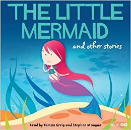 The Little Mermaid and Other Stories by Stephen Mangan, Hans Christian Andersen, Tamsin Grieg