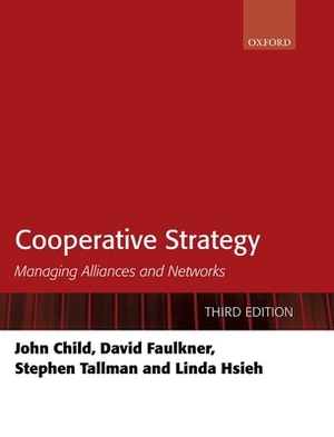 Cooperative Strategy: Managing Alliances and Networks by John Child, Stephen Tallman, David Faulkner