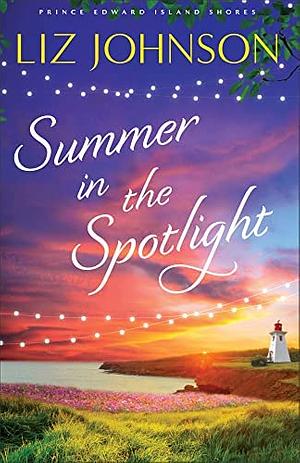 Summer in the Spotlight by Liz Johnson