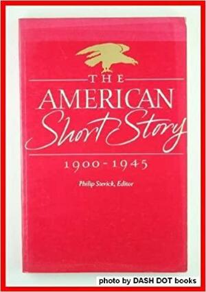 The American Short Story, 1900-1945: A Critical History by Philip Stevick