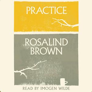 Practice: A Novel by Rosalind Brown