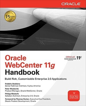 Oracle Webcenter 11g Handbook: Build Rich, Customizable Enterprise 2.0 Applications by Philipp Weckerle, Frederic Desbiens, Peter Moskovits