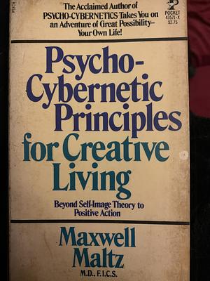 Psycho-Cybernetic Principles for Creative Living  by Maxwell Maltz