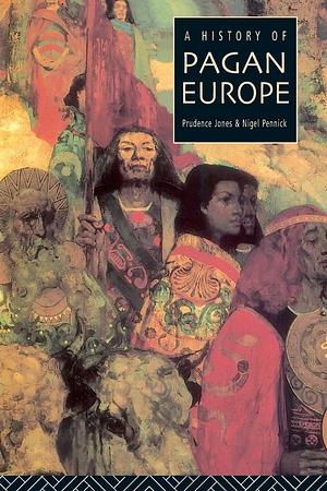 A History of Pagan Europe by Nigel Pennick, Prudence Jones