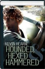 Hounded, Hexed, Hammered - The Iron Druid Chronicles Volume 1 by Kevin Hearne