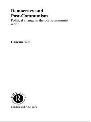 Democracy and Post-Communism: Political Change in the Post-Communist World by Graeme Gill