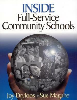 Inside Full-Service Community Schools by Joy G. Dryfoos, Sue Maguire