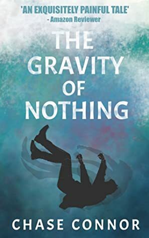 The Gravity of Nothing by Chase Connor