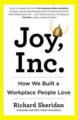 Joy, Inc.: How One Company Created a Culture Beyond Happiness by Richard Sheridan