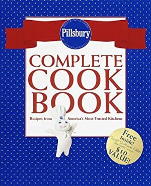 Pillsbury Complete Cookbook: Recipes from America's Most-Trusted Kitchens by Pillsbury