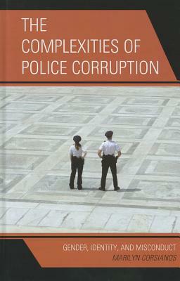 The Complexities of Police Corruption by Marilyn Corsianos