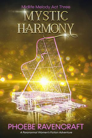 Mystic Harmony by Phoebe Ravencraft, Phoebe Ravencraft