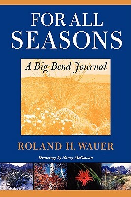 For All Seasons: A Big Bend Journal by Roland H. Wauer, Roland H. Waver