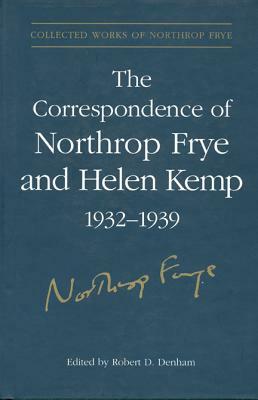 The Correspondence of Northrop Frye and Helen Kemp, 1932-1939: Volume 1 by Northrop Frye
