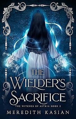 The Wielder's Sacrifice by Meredith Kasian