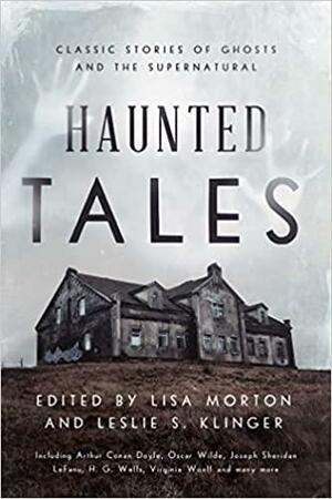 Haunted Tales: Classic Stories of Ghosts and the Supernatural by Leslie S. Klinger, Lisa Morton