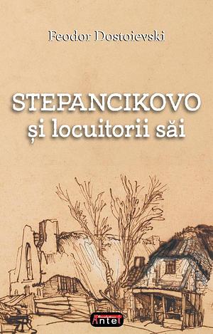 Stepancikovo și locuitorii săi by Fyodor Dostoevsky