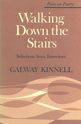 Walking Down the Stairs: Selections from Interviews by Galway Kinnell