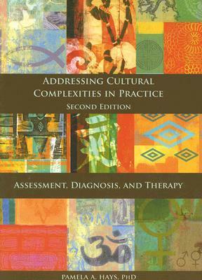 Addressing Cultural Complexities in Practice, Assessment, Diagnosis, and Therapy by Pamela A. Hays