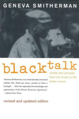 Black Talk: Words and Phrases from the Hood to the Amen Corner by Geneva Smitherman