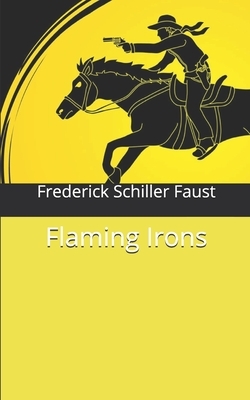 Flaming Irons by Frederick Schiller Faust