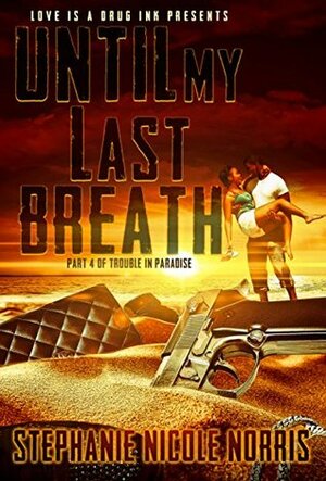 Until My Last Breath (Trouble In Paradise Book 4) by Stephanie Nicole Norris