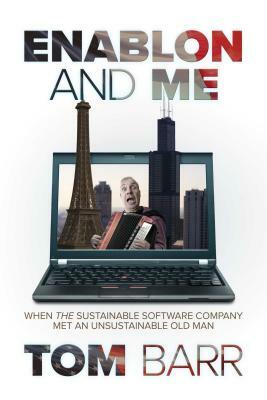 Enablon and Me: When the Sustainable Software Company Met an Unsustainable Old Man by Tom Barr