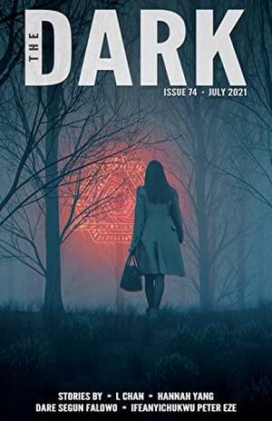 The Dark Magazine, Issue 74: July 2021 by Ifeanyichukwu Peter Eze, Dare Segun Falowo, Hannah Yang, Sean Wallace, L. Chan