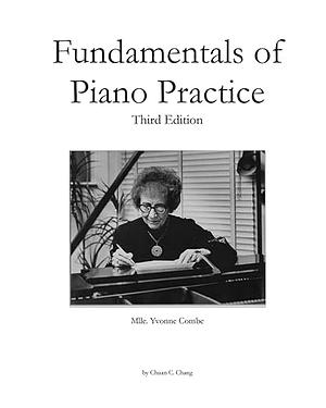 Fundamentals of Piano Practice: Third Edition by Chuan C. Chang
