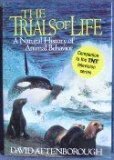 The Trials of Life: A Natural History of Animal Behavior by David Attenborough
