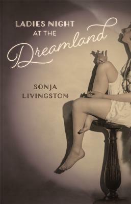 Ladies Night at the Dreamland by Sonja Livingston