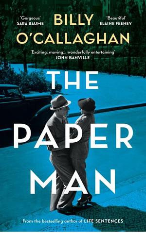 The Paper Man by Billy O'Callaghan, Billy O'Callaghan