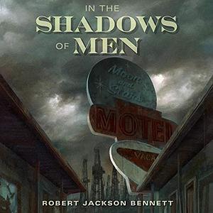 In the Shadows of Men by Robert Jackson Bennett