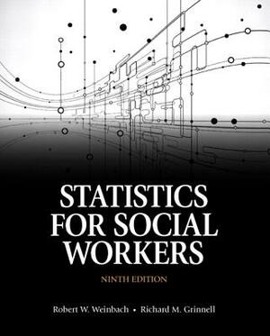 Statistics for Social Workers, Enhanced Pearson Etext -- Access Card by Robert Weinbach, Richard Grinnell