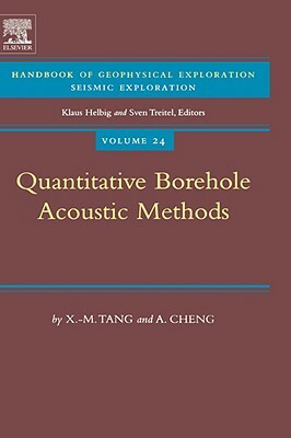 Quantitative Borehole Acoustic Methods, Volume 24 by A. Cheng, X. M. Tang